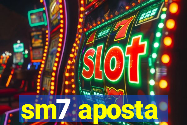 sm7 aposta